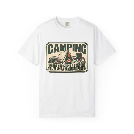 Camping: Where You Spend a Fortune to Live Like a Homeless Person T-Shirt